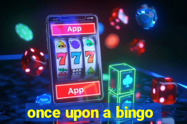 once upon a bingo