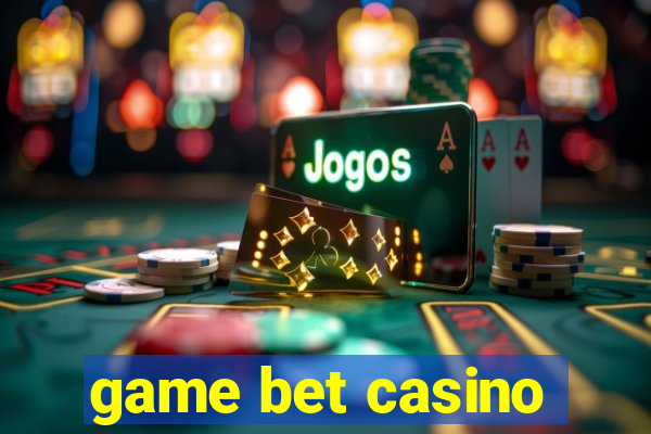 game bet casino