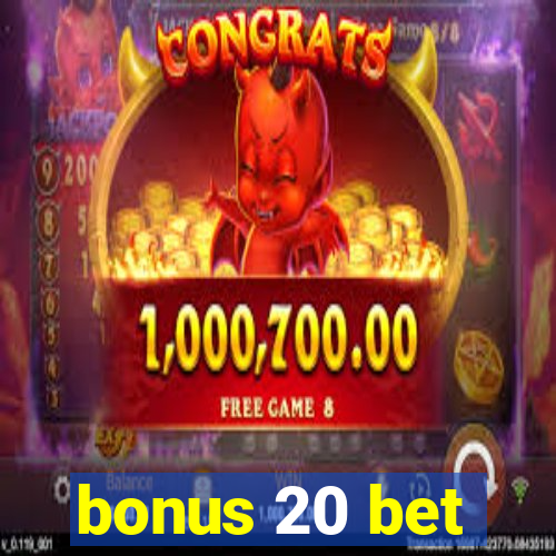 bonus 20 bet