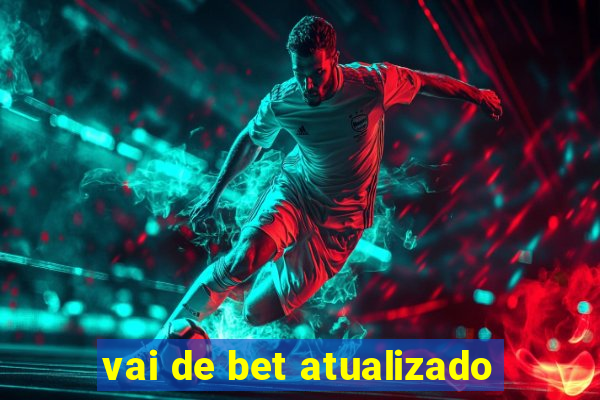 vai de bet atualizado