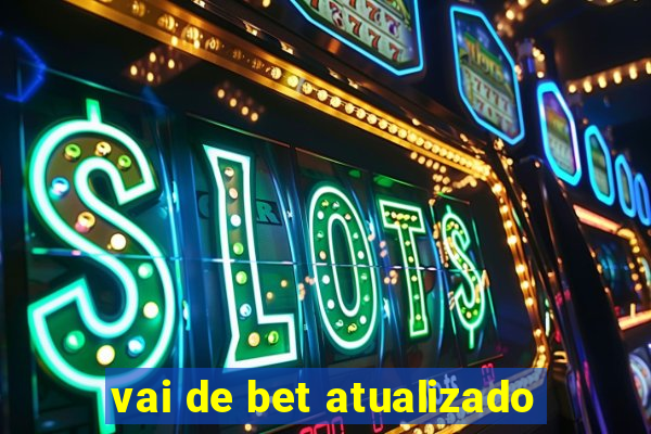 vai de bet atualizado