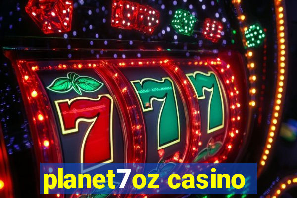 planet7oz casino