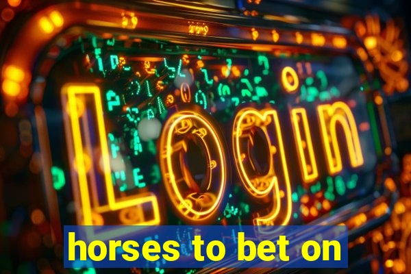 horses to bet on