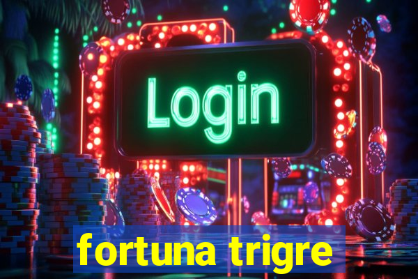 fortuna trigre