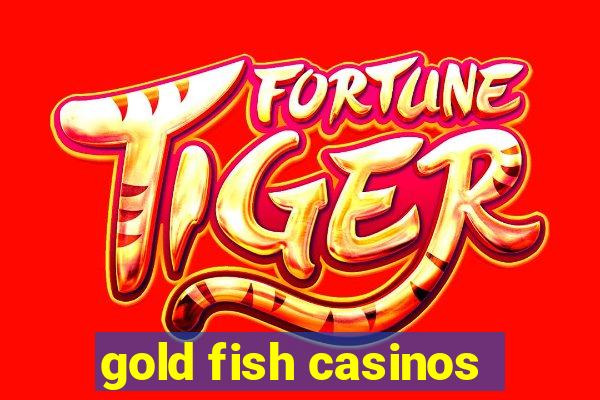 gold fish casinos