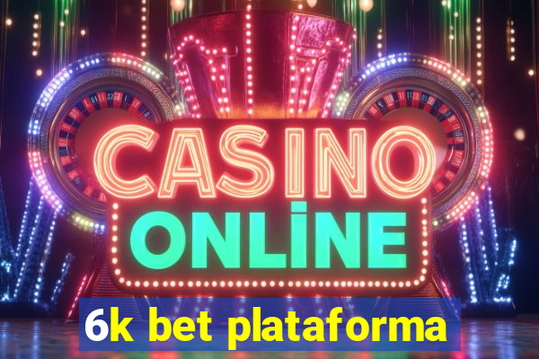 6k bet plataforma