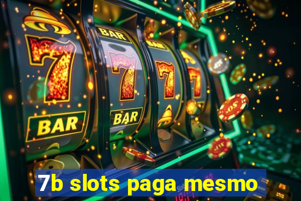 7b slots paga mesmo