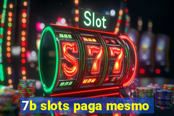 7b slots paga mesmo