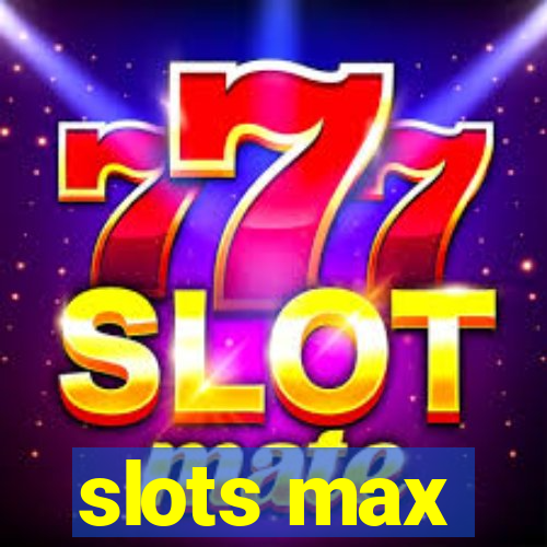 slots max