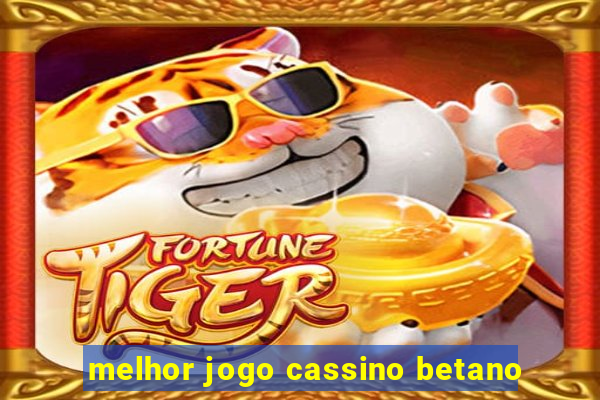 melhor jogo cassino betano