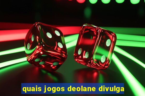 quais jogos deolane divulga