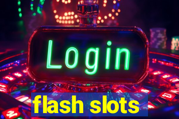 flash slots