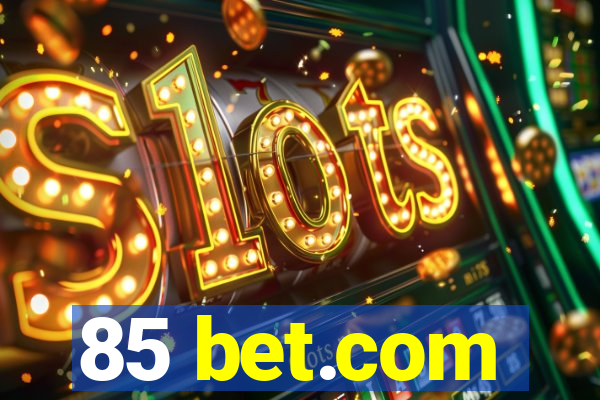 85 bet.com