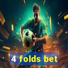 4 folds bet