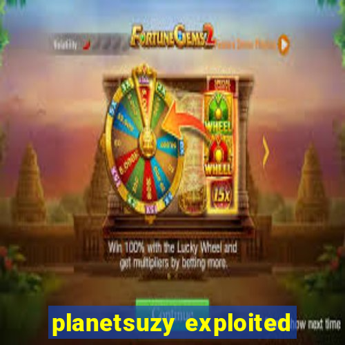 planetsuzy exploited