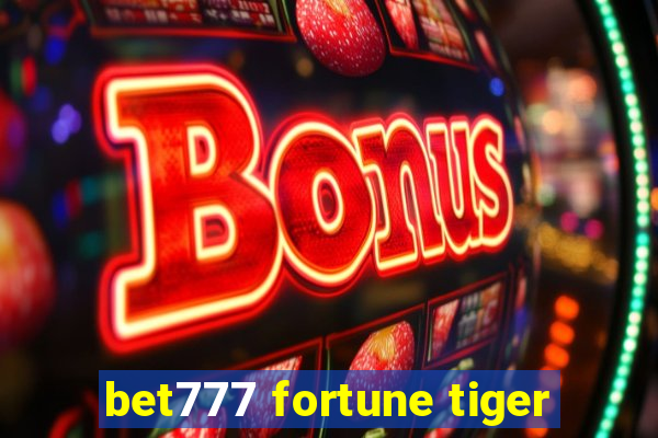 bet777 fortune tiger