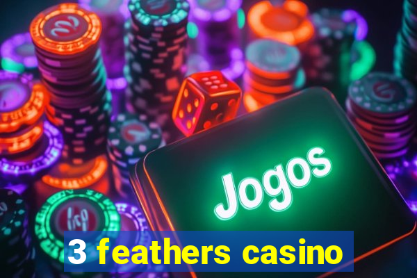 3 feathers casino