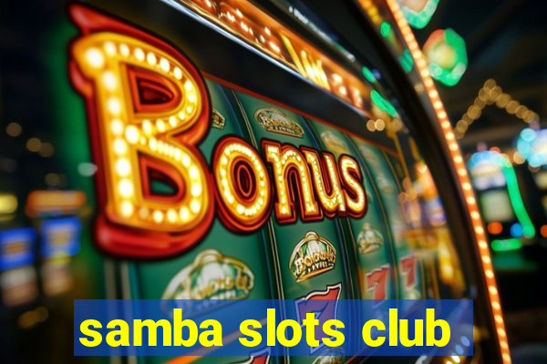 samba slots club