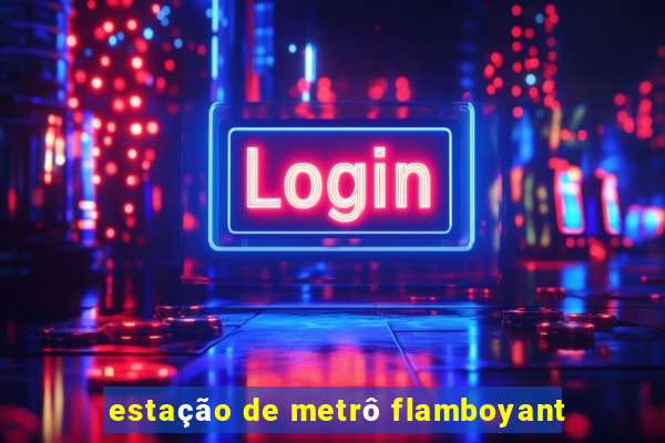 estação de metrô flamboyant