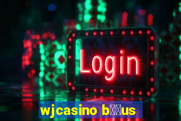 wjcasino b涔坣us