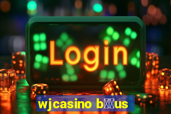 wjcasino b涔坣us