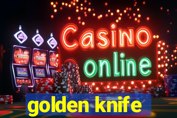 golden knife