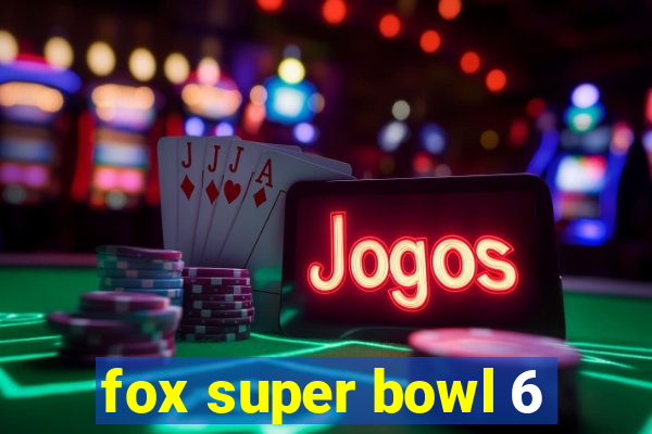 fox super bowl 6