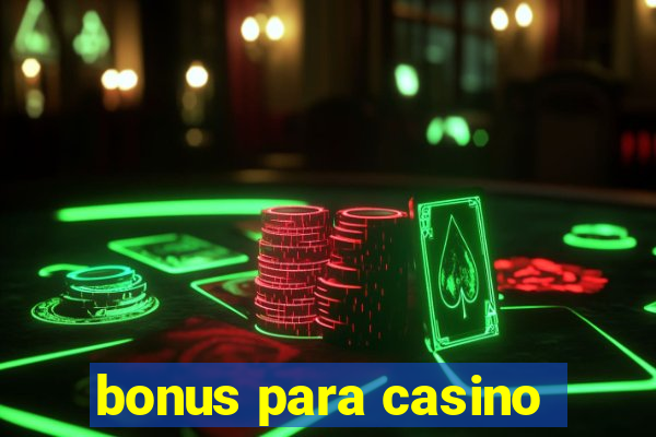 bonus para casino