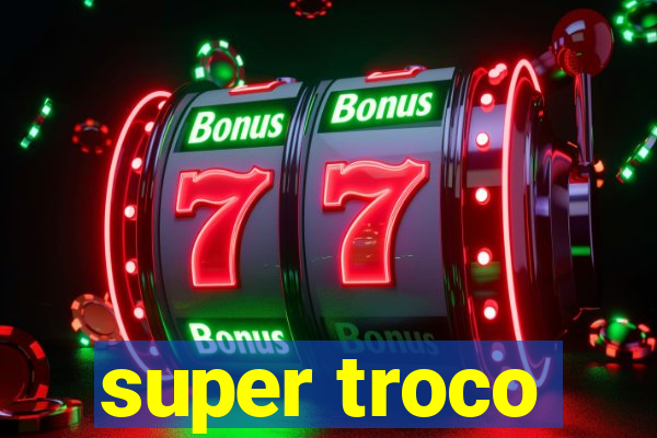 super troco