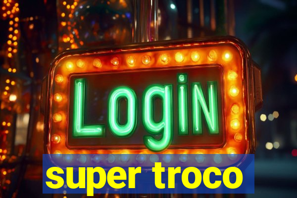 super troco