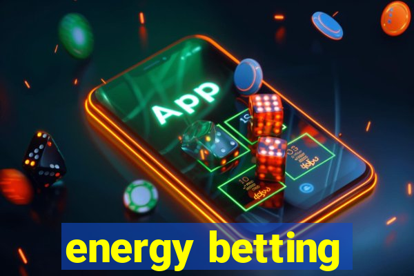 energy betting