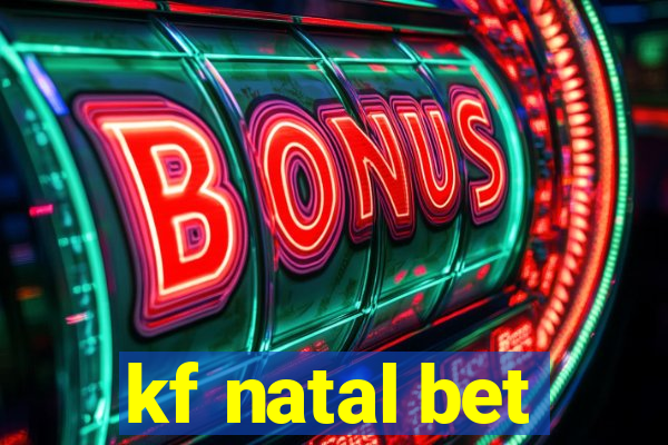 kf natal bet