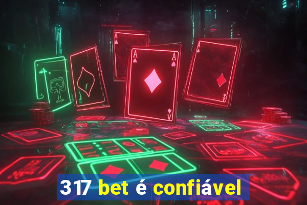 317 bet é confiável