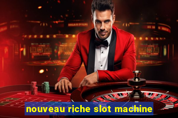 nouveau riche slot machine