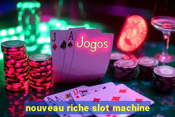 nouveau riche slot machine