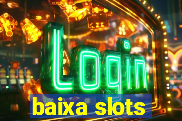 baixa slots