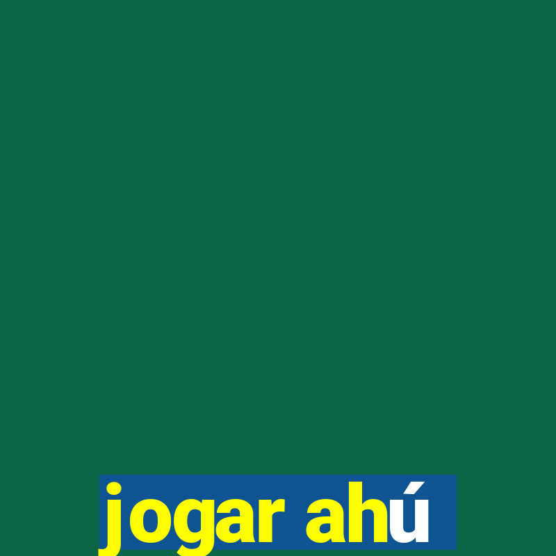 jogar ahú