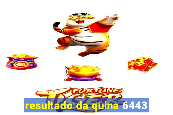 resultado da quina 6443