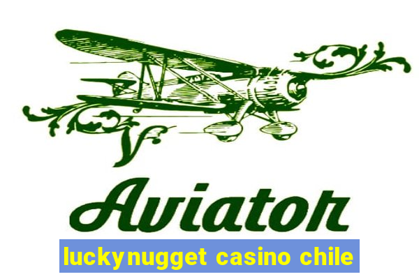 luckynugget casino chile