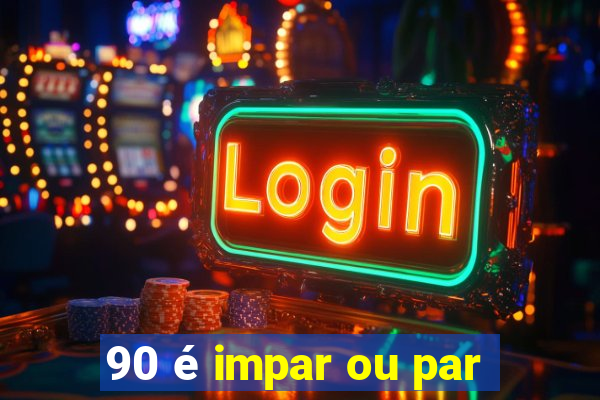 90 é impar ou par