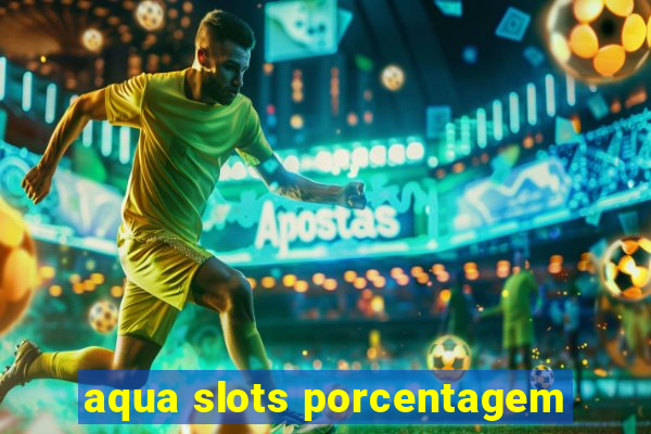 aqua slots porcentagem