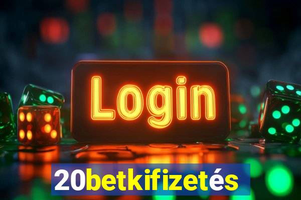 20betkifizetés