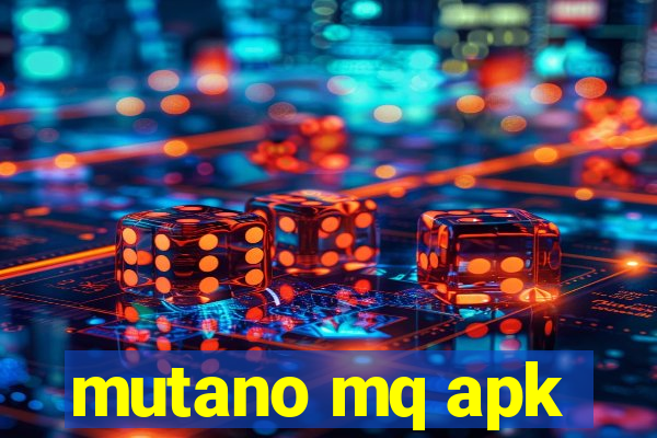 mutano mq apk