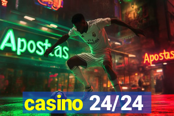 casino 24/24