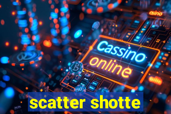 scatter shotte