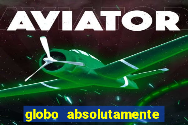 globo absolutamente tudo com