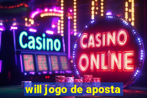 will jogo de aposta