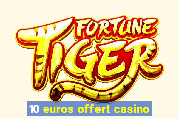 10 euros offert casino