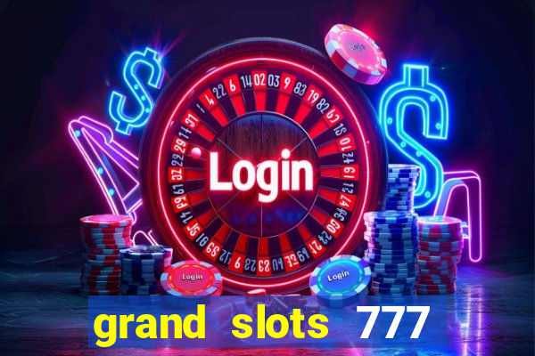 grand slots 777 paga mesmo