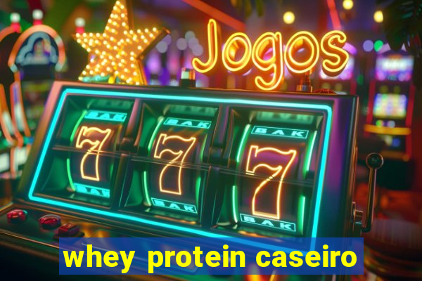 whey protein caseiro